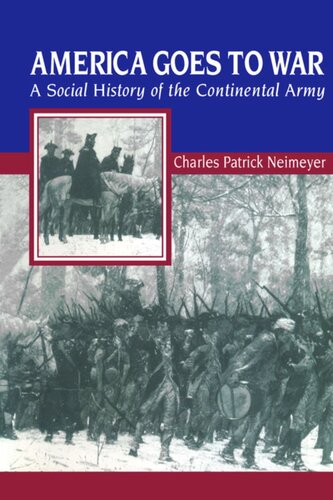 America Goes To War A Social History Of The Continental Army Charles Patrick Neimeyer