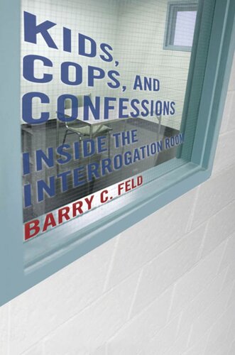 Kids Cops And Confessions Inside The Interrogation Room Barry C Feld