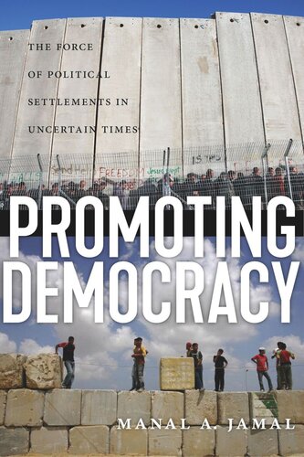 Promoting Democracy The Force Of Political Settlements In Uncertain Times Manal A Jamal