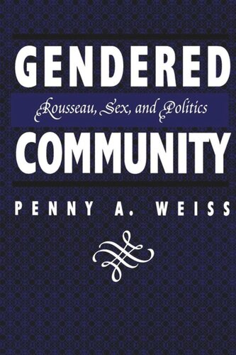 Gendered Community Rousseau Sex And Politics Penny A Weiss