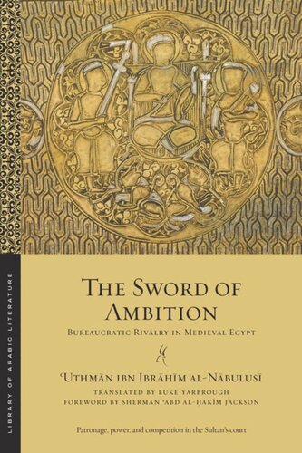 The Sword Of Ambition Bureaucratic Rivalry In Medieval Egypt Uthmn Ibn Ibrhm Alnbulus Luke Yarbrough Sherman Abd Alhakim Jackson