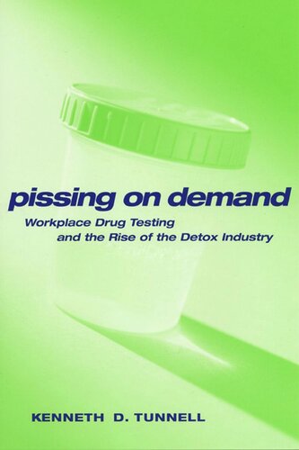 Pissing On Demand Workplace Drug Testing And The Rise Of The Detox Industry Ken D Tunnell