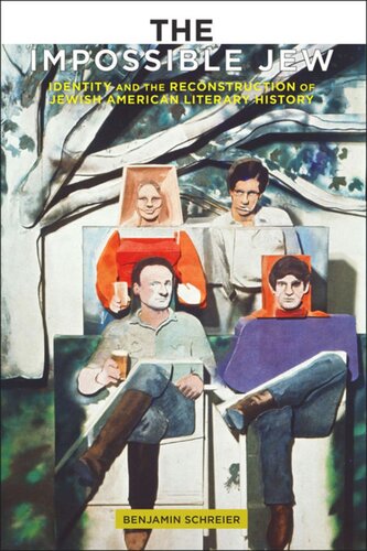 The Impossible Jew Identity And The Reconstruction Of Jewish American Literary History Benjamin Schreier