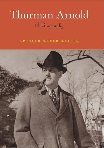 Thurman Arnold A Biography Spencer Weber Waller