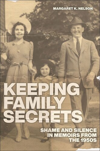 Keeping Family Secrets Shame And Silence In Memoirs From The 1950s Margaret K Nelson