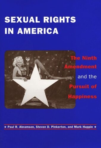 Sexual Rights In America The Ninth Amendment And The Pursuit Of Happiness Paul R Abramson Steven D Pinkerton Mark Huppin