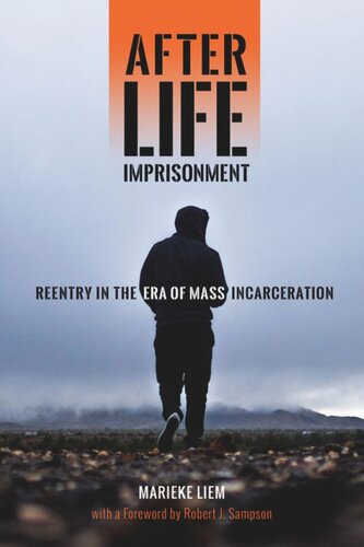 After Life Imprisonment Reentry In The Era Of Mass Incarceration Marieke Liem Robert J Sampson