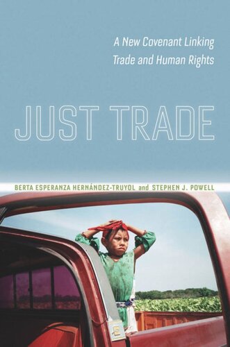 Just Trade A New Covenant Linking Trade And Human Rights Berta Esperanza Hernndeztruyol Stephen Joseph Powell