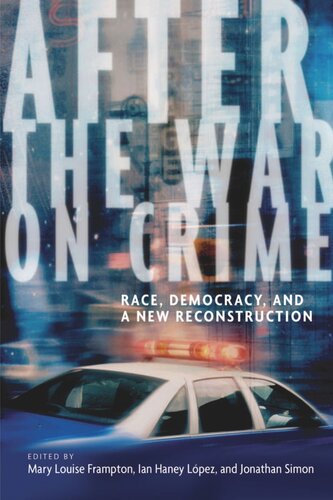 After The War On Crime Race Democracy And A New Reconstruction Mary Louise Frampton Editor Ian Haney Lopez Editor Jonathan Simon Editor