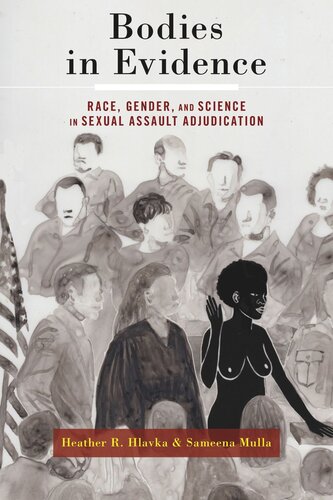 Bodies In Evidence Race Gender And Science In Sexual Assault Adjudication Heather R Hlavka Sameena Mulla