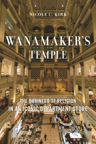 Wanamakers Temple The Business Of Religion In An Iconic Department Store Nicole C Kirk