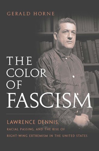 The Color Of Fascism Lawrence Dennis Racial Passing And The Rise Of Rightwing Extremism In The United States Gerald Horne