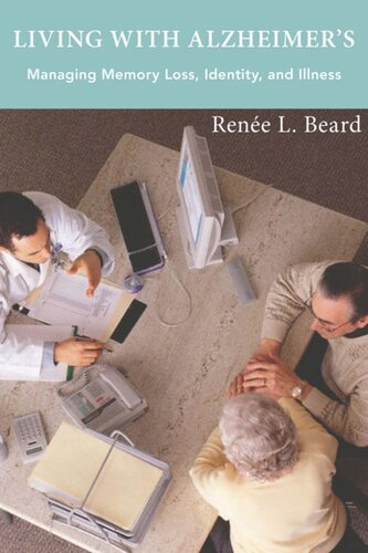Living With Alzheimers Managing Memory Loss Identity And Illness Rene L Beard