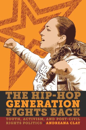 The Hiphop Generation Fights Back Youth Activism And Postcivil Rights Politics Andreana Clay