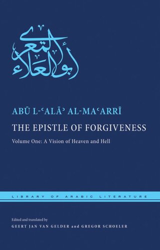 The Epistle Of Forgiveness Volume One A Vision Of Heaven And Hell Ab Lal Almaarr Editor Geert Jan Van Gelder Editor Gregor Schoeler Editor