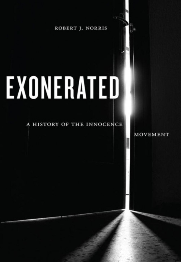 Exonerated A History Of The Innocence Movement Robert J Norris