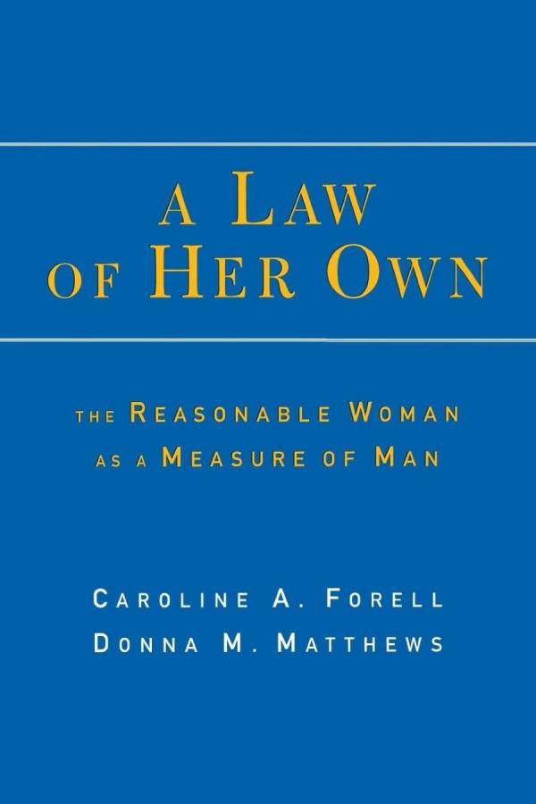 A Law Of Her Own The Reasonable Woman As A Measure Of Man Caroline Forell Donna Matthews