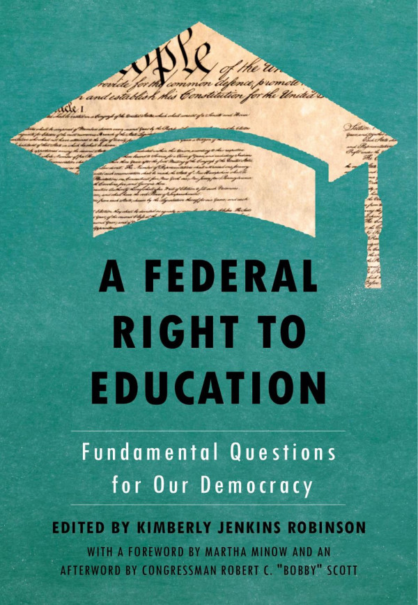 A Federal Right To Education Fundamental Questions For Our Democracy Kimberly Jenkins Robinson Editor Congressman Robert C Bobby Scott Editor Martha Minow Editor