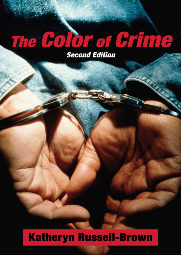 The Color Of Crime Second Edition Racial Hoaxes White Fear Black Protectionism Police Harassment And Other Macroaggressions Katheryn Russellbrown