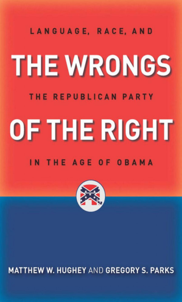 The Wrongs Of The Right Language Race And The Republican Party In The Age Of Obama Matthew W Hughey Gregory S Parks