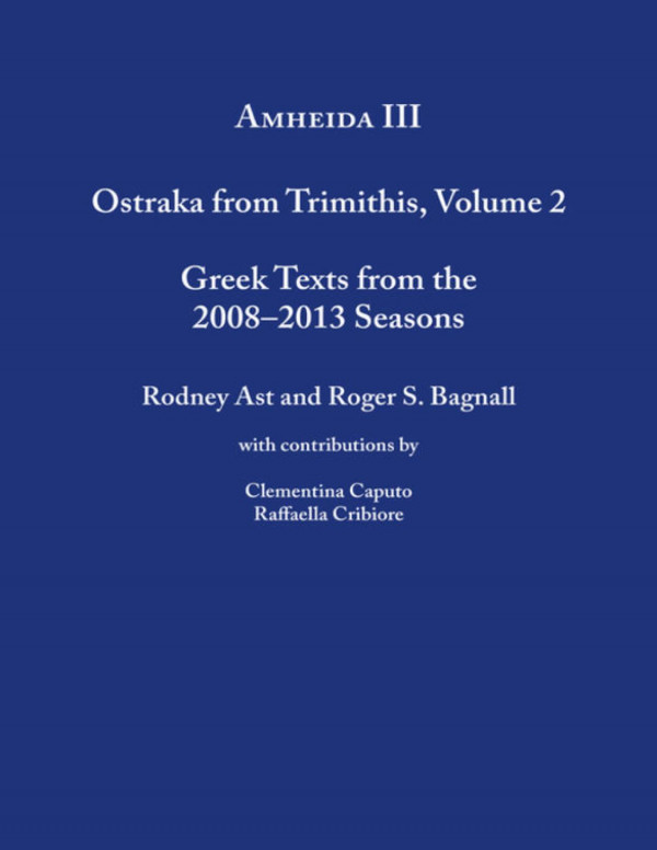 Amheida Iii Ostraka From Trimithis Volume 2 Roger S Bagnall Rodney Ast Clementina Caputo Raffaella Cribiore
