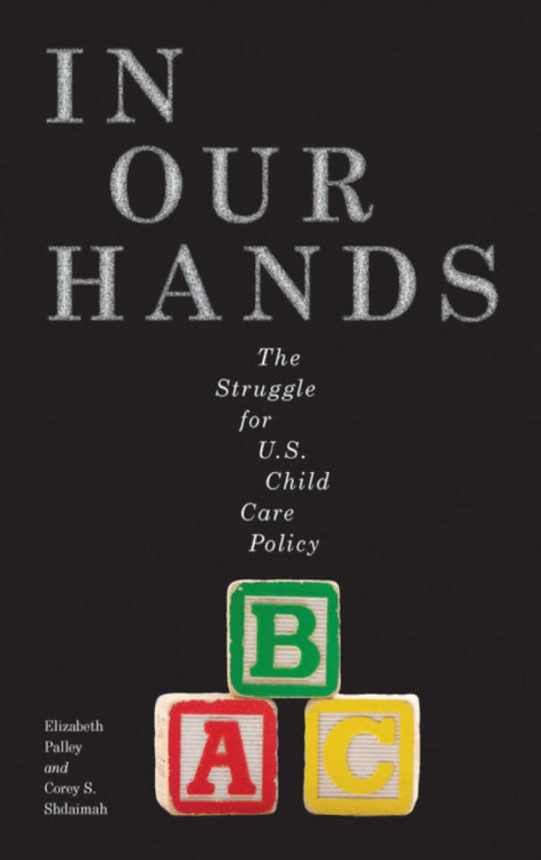 In Our Hands The Struggle For Us Child Care Policy Elizabeth Palley Corey S Shdaimah