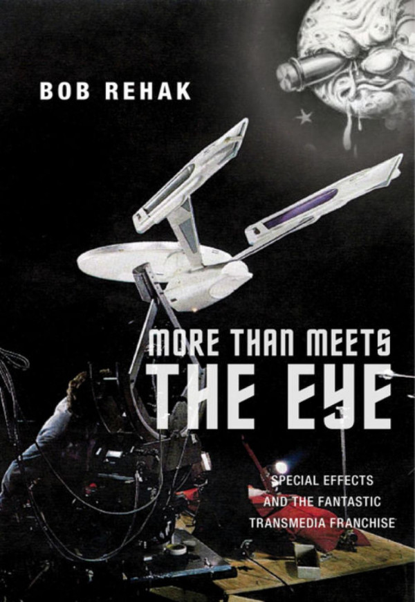 More Than Meets The Eye Special Effects And The Fantastic Transmedia Franchise Bob Rehak