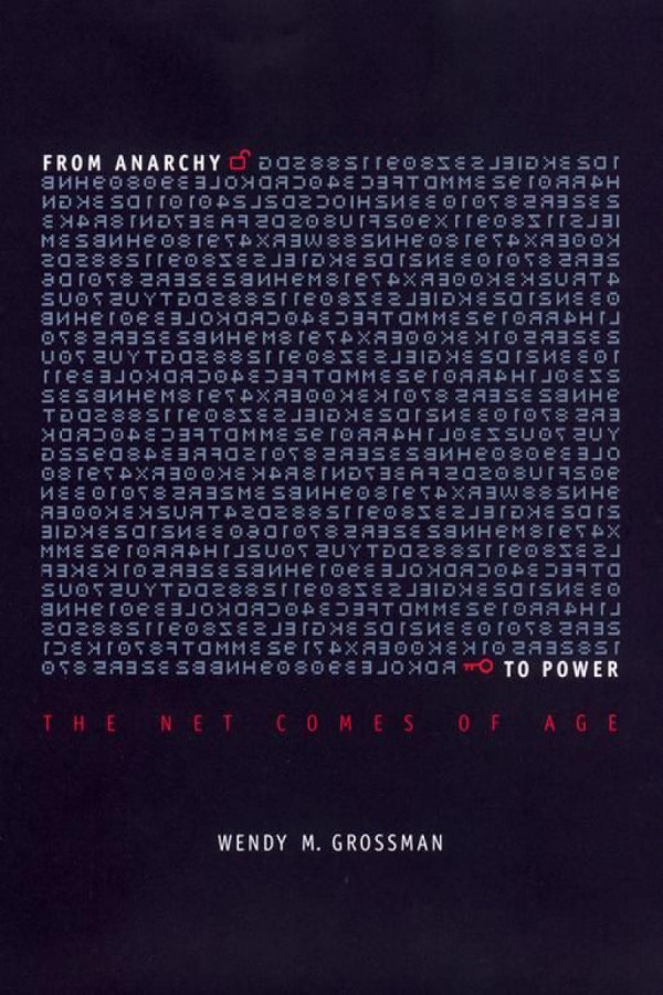 From Anarchy To Power The Net Comes Of Age Wendy Grossman