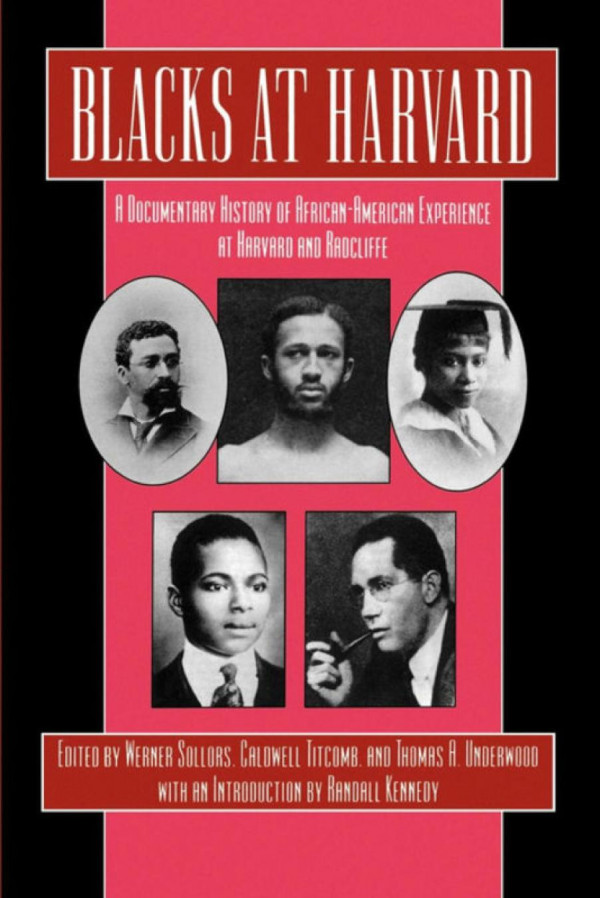 Blacks At Harvard A Documentary History Of Africanamerican Experience At Harvard And Radcliffe Werner Sollors Editor Caldwell Titcomb Editor Thomas A Underwood Editor Randall Kennedy Editor Randall Kennedy Editor
