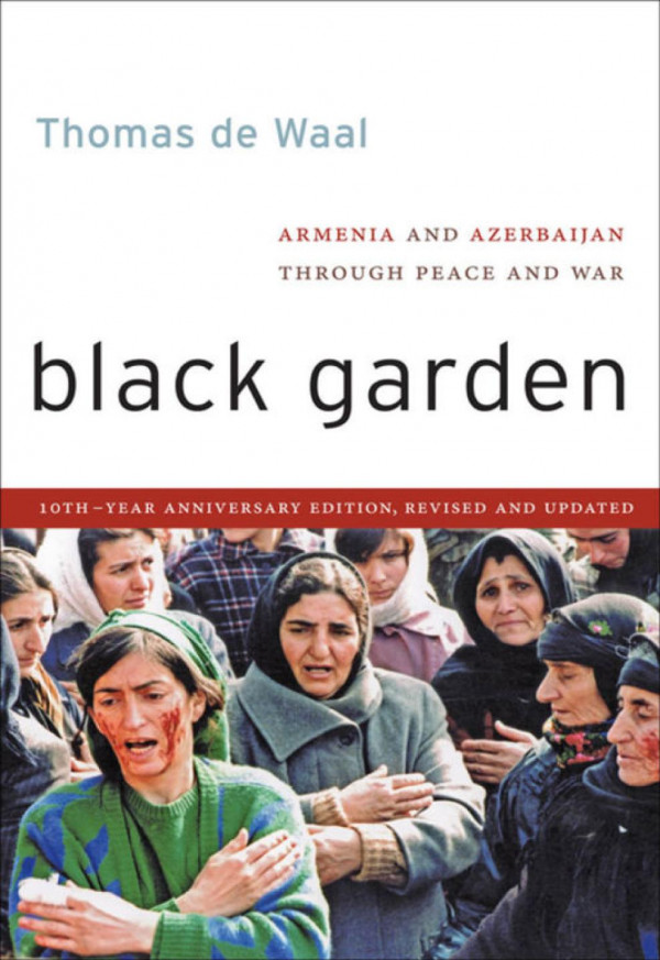 Black Garden Armenia And Azerbaijan Through Peace And War Thomas De Waal