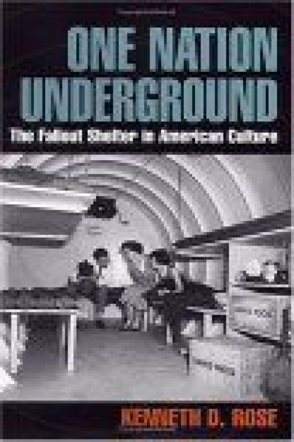 One Nation Underground The Fallout Shelter In American Culture Kenneth D Rose