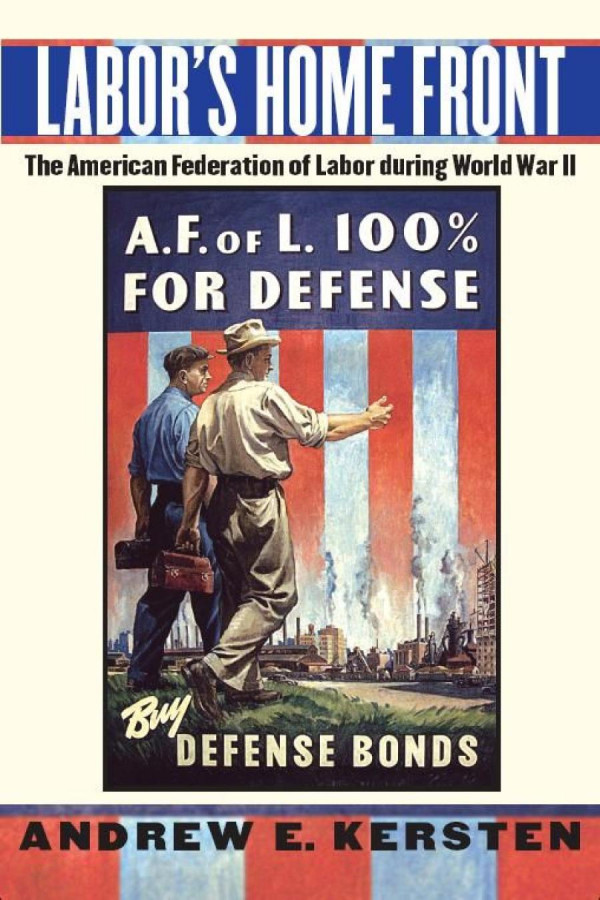 Labors Home Front The American Federation Of Labor During World War Ii Andrew E Kersten