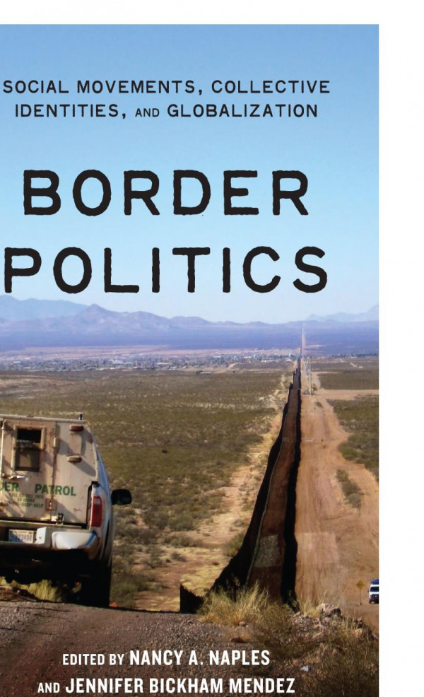 Border Politics Social Movements Collective Identities And Globalization Nancy A Naples Editor Jennifer Bickham Mendez Editor
