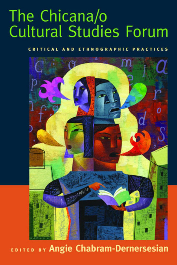 The Chicanao Cultural Studies Forum Critical And Ethnographic Practices Angie Chabramdernersesian Editor