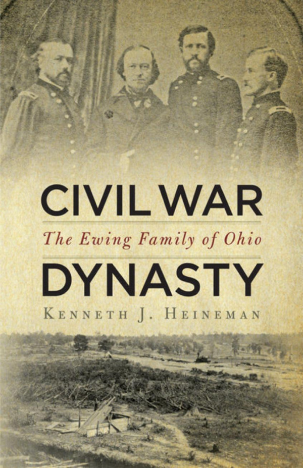 Civil War Dynasty The Ewing Family Of Ohio Kenneth J Heineman