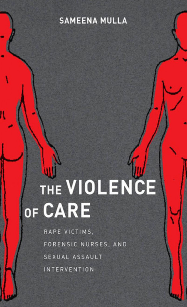 The Violence Of Care Rape Victims Forensic Nurses And Sexual Assault Intervention Sameena Mulla