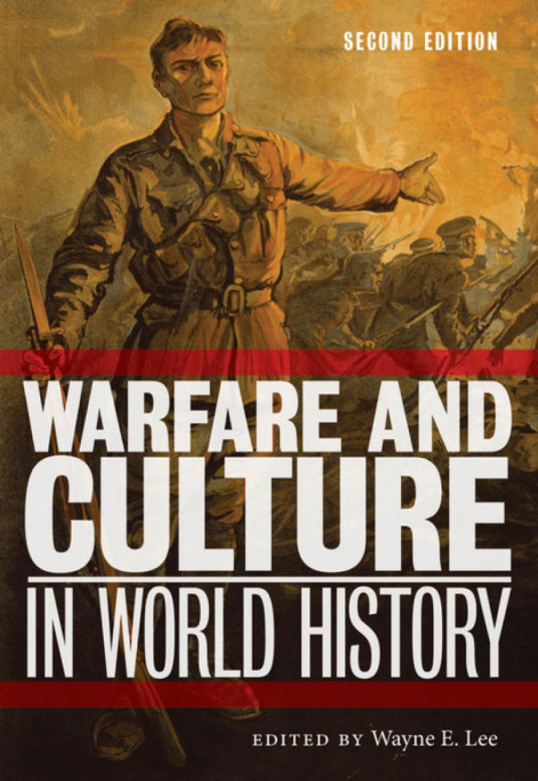 Warfare And Culture In World History Second Edition Wayne E Lee Editor