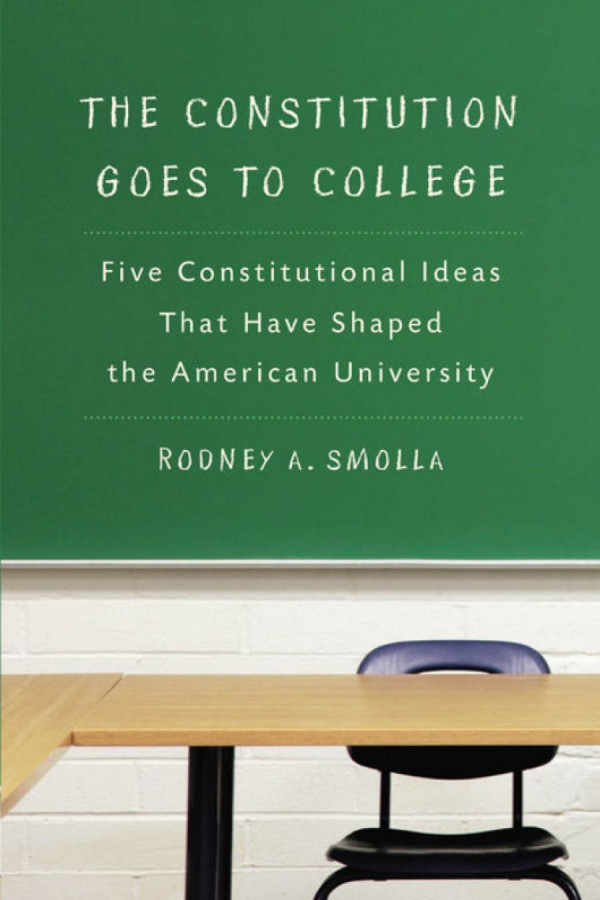 The Constitution Goes To College Five Constitutional Ideas That Have Shaped The American University Rodney A Smolla