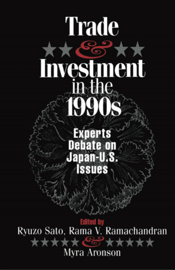 Trade And Investment In The 1990s Experts Debate Japanus Issues Ryuzo Sato Editor Rama Ramachandran Editor Myra Arouson Editor