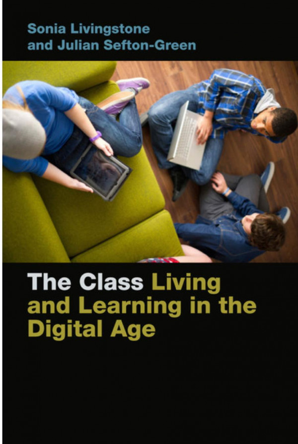 The Class Living And Learning In The Digital Age Sonia Livingstone Julian Seftongreen