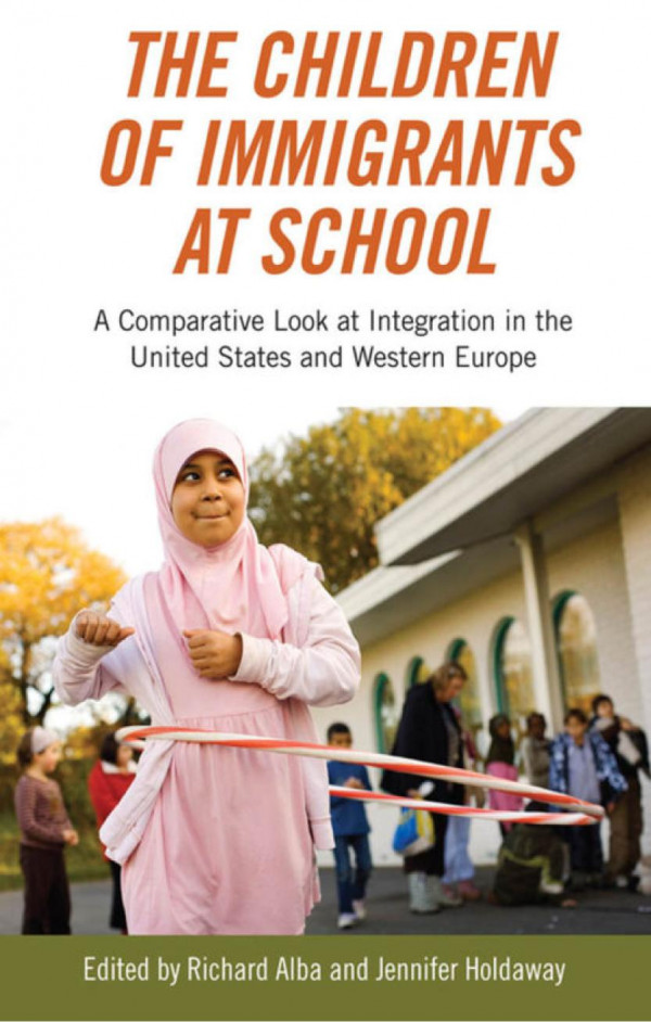 The Children Of Immigrants At School A Comparative Look At Integration In The United States And Western Europe Richard Alba Editor Jennifer Holdaway Editor