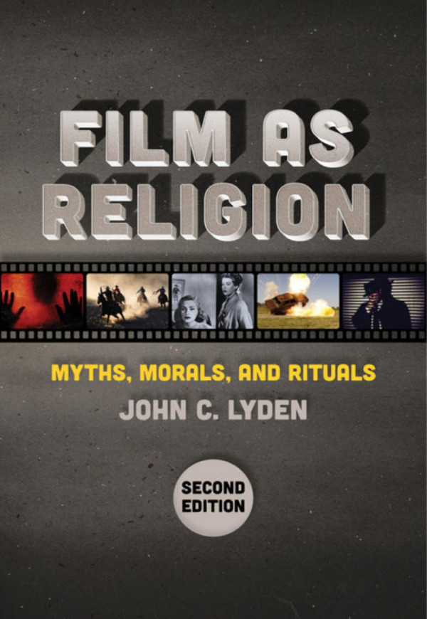 Film As Religion Second Edition Myths Morals And Rituals John C Lyden