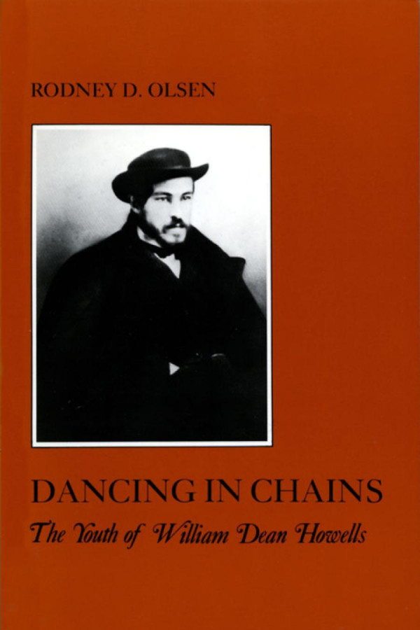 Dancing In Chains The Youth Of William Dean Howells Rodney D Olsen