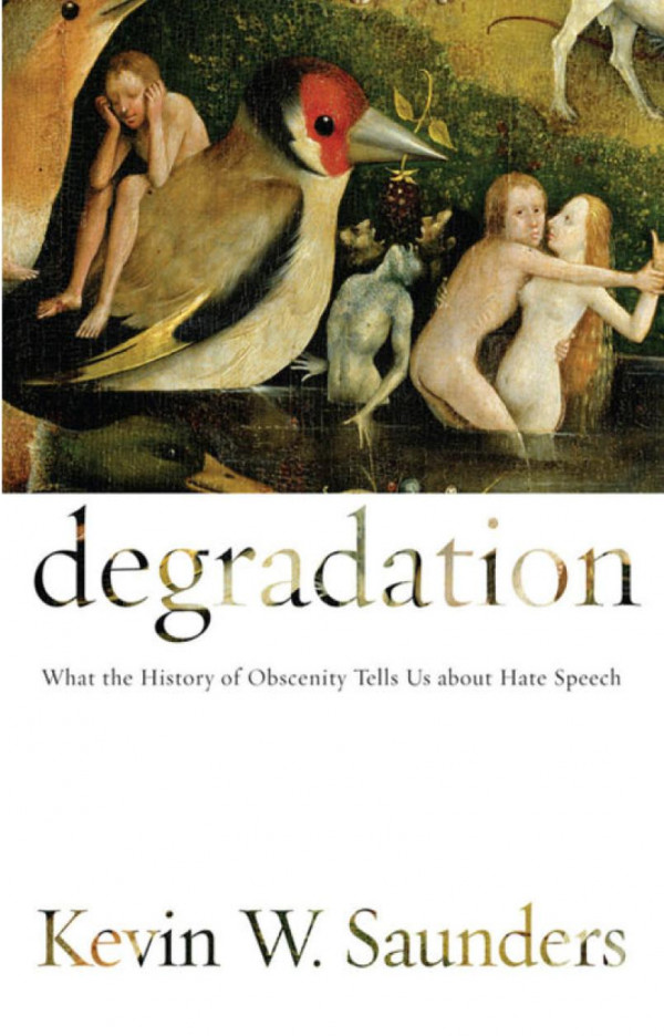 Degradation What The History Of Obscenity Tells Us About Hate Speech Kevin W Saunders