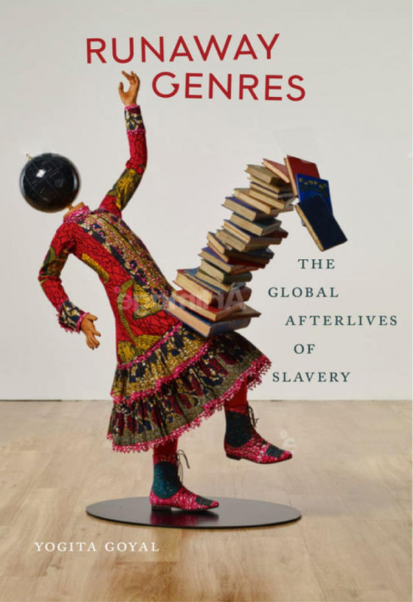 Runaway Genres The Global Afterlives Of Slavery Yogita Goyal