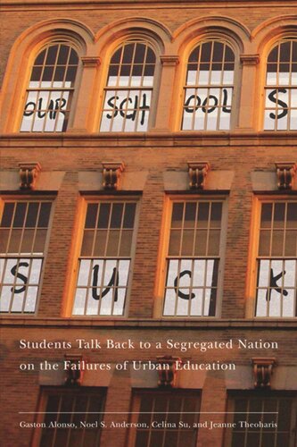 Our Schools Suck Students Talk Back To A Segregated Nation On The Failures Of Urban Education Jeanne Theoharis Gaston Alonso Noel S Anderson Celina Su