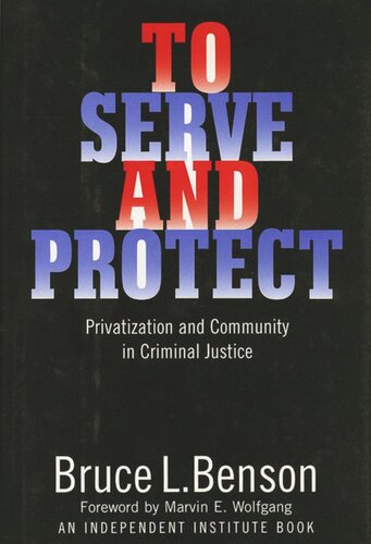To Serve And Protect Privatization And Community In Criminal Justice Bruce L Benson