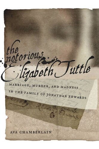 The Notorious Elizabeth Tuttle Marriage Murder And Madness In The Family Of Jonathan Edwards Ava Chamberlain