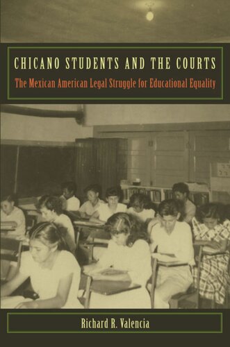 Chicano Students And The Courts The Mexican American Legal Struggle For Educational Equality Richard R Valencia