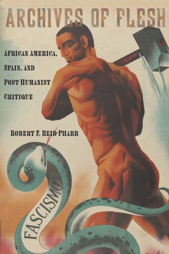 Archives Of Flesh African America Spain And Posthumanist Critique Robert F Reidpharr